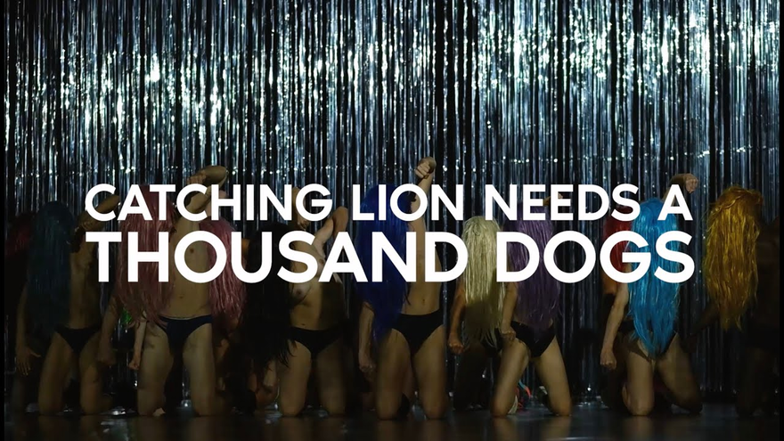 "CATCHING LION NEEDS A THOUSAND DOGS"